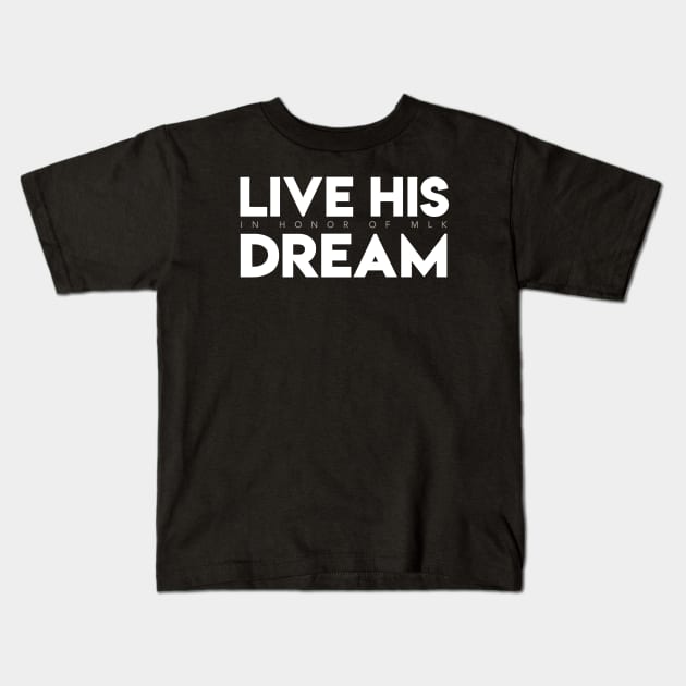 Live His Dream (In Honor of MLK) Kids T-Shirt by Elvdant